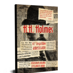 H.H. Holmes, o primeiro serial killer da América