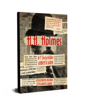 H.H. Holmes, o primeiro serial killer da América