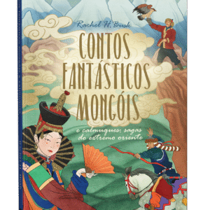 PRÉ-VENDA | Contos fantásticos mongóis e calmuques, sagas do extremo leste