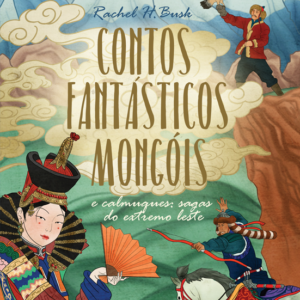 Contos fantásticos mongóis e calmuques, sagas do extremo leste