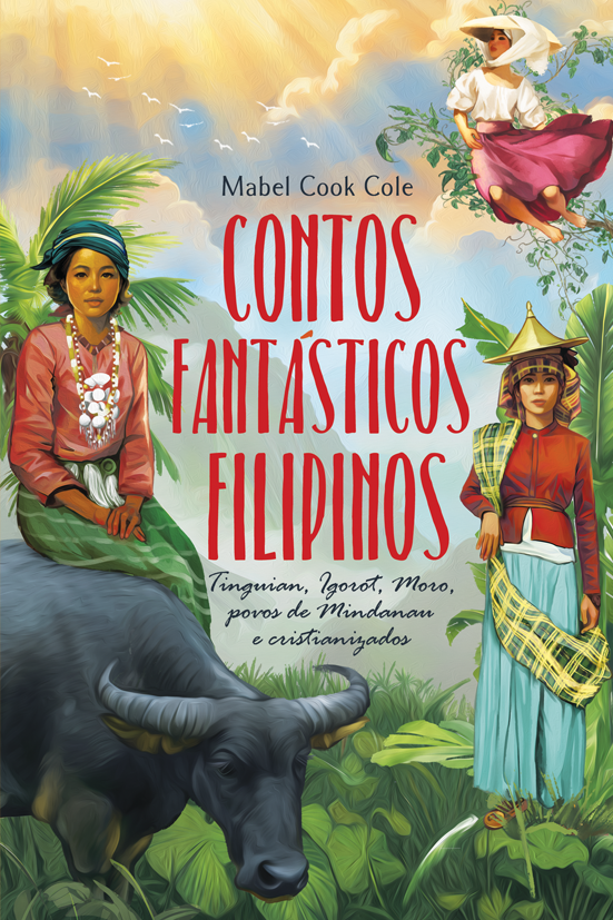 Contos fantásticos filipinos: Tinguian, Igorot, Moro, povos de Mindanau e cristianizados