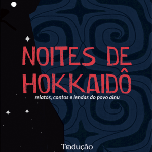 Noites de Hokkaido, relatos lendas e contos do povo Ainu